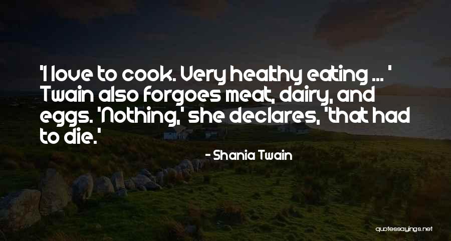 Love To Cook Quotes By Shania Twain Love To Cook Quotes By Shania Twain