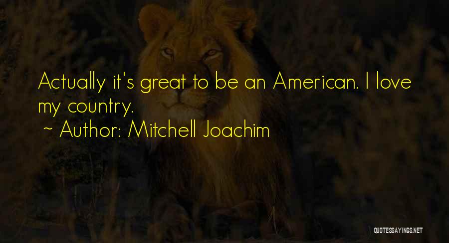 Love To Country Quotes By Mitchell Joachim