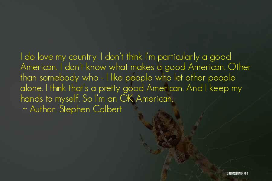 Love To Country Quotes By Stephen Colbert