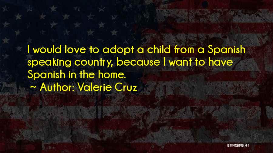 Love To Country Quotes By Valerie Cruz