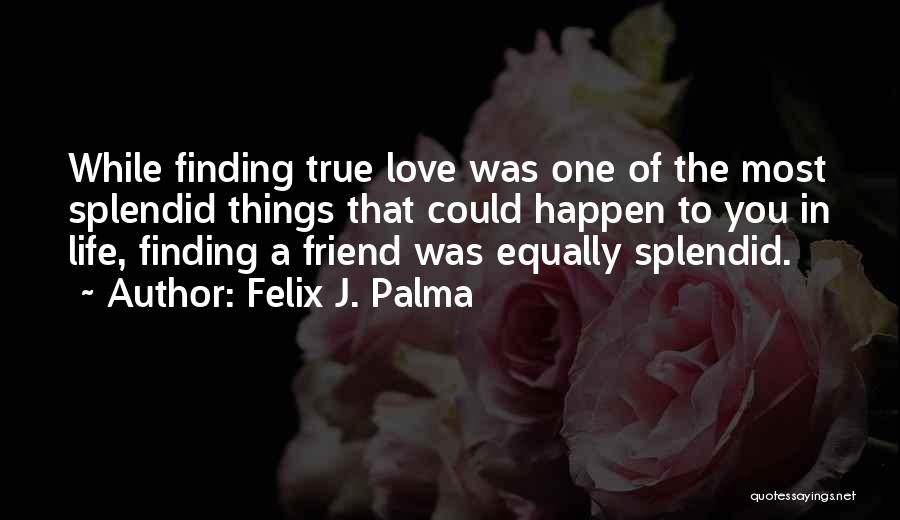 Love To Friendship Quotes By Felix J. Palma
