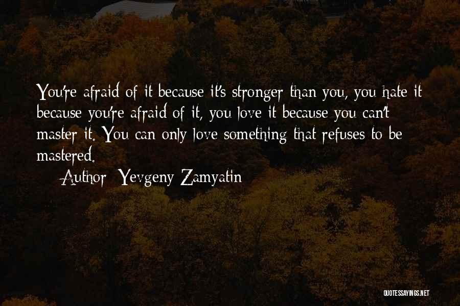 Love To Hate You Quotes By Yevgeny Zamyatin