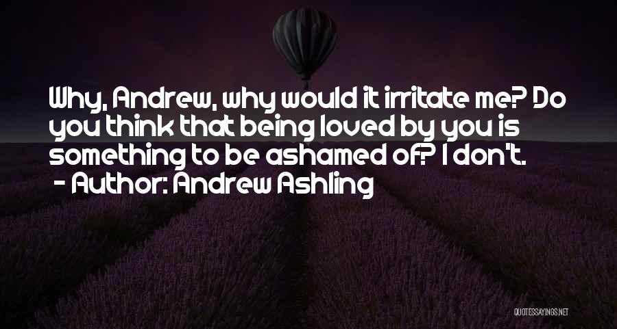 Love To Irritate You Quotes By Andrew Ashling