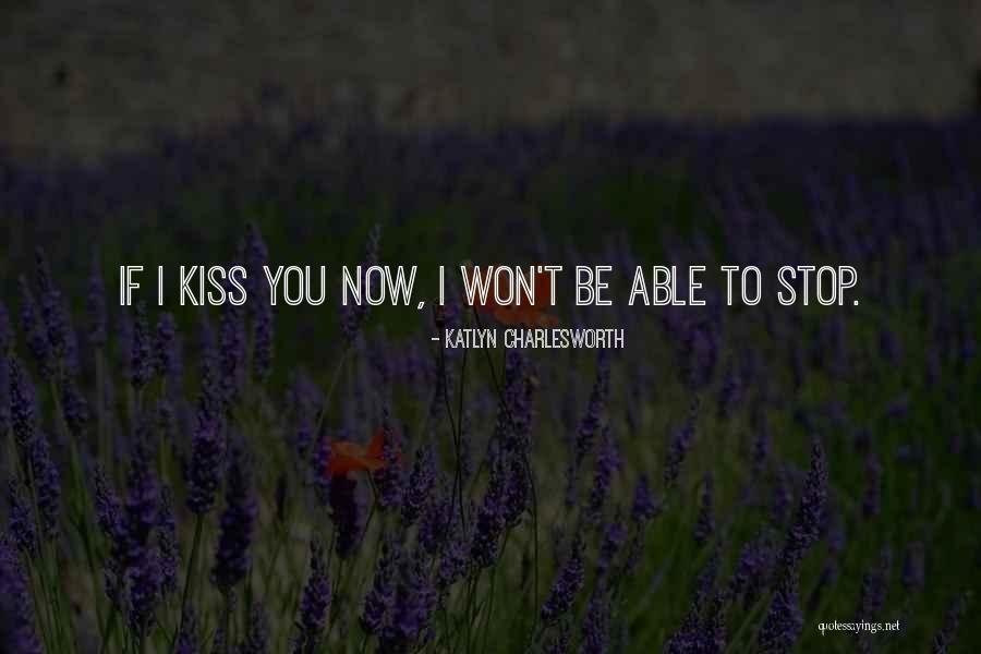 Love To Kiss You Quotes By Katlyn Charlesworth Love To Kiss You Quotes By Katlyn Charlesworth