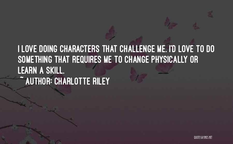 Love To Learn Quotes By Charlotte Riley