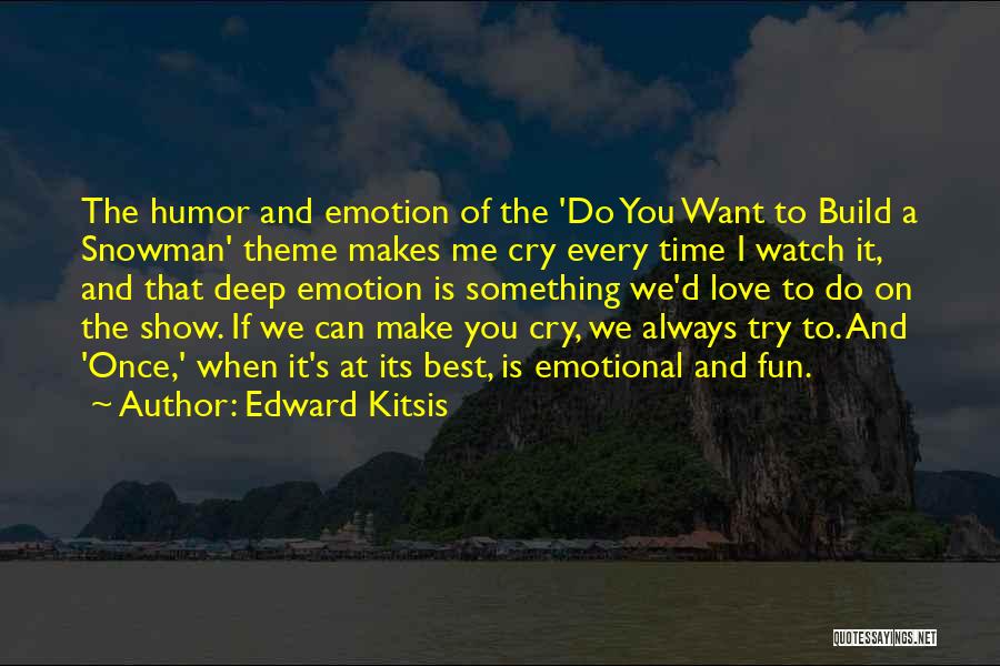 Love To Make You Cry Quotes By Edward Kitsis