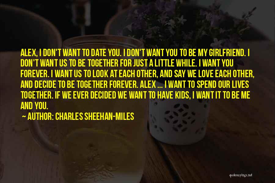 Love To My Girlfriend Quotes By Charles Sheehan-Miles