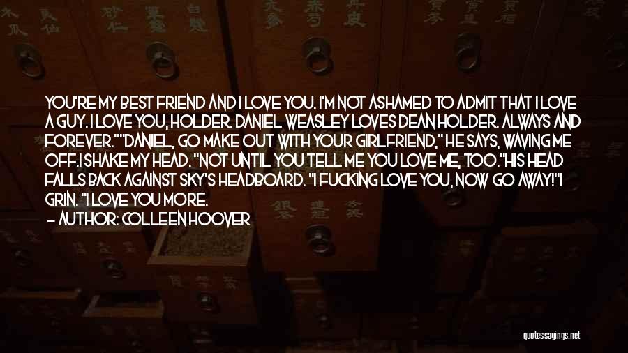 Love To My Girlfriend Quotes By Colleen Hoover