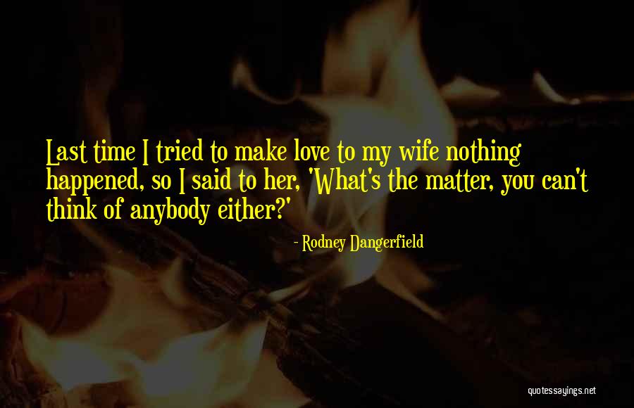 Love To My Wife Quotes By Rodney Dangerfield