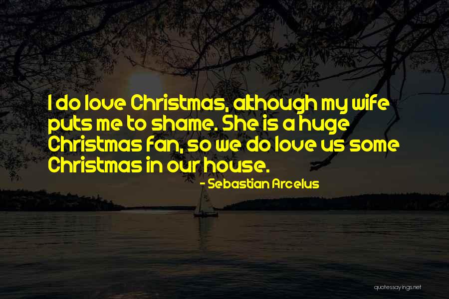 Love To My Wife Quotes By Sebastian Arcelus