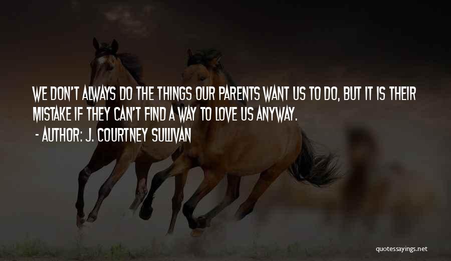 Love To Parents Quotes By J. Courtney Sullivan