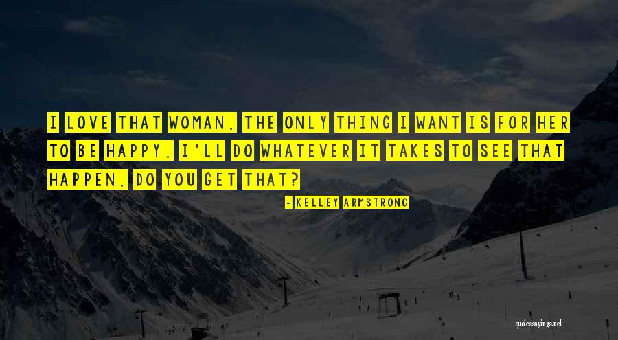 Love To See You Happy Quotes By Kelley Armstrong Love To See You Happy Quotes By Kelley Armstrong