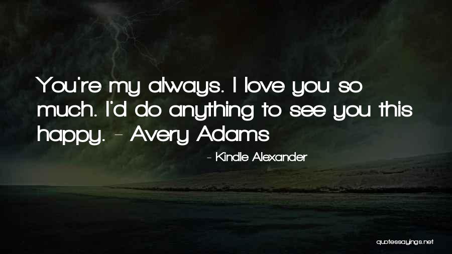 Love To See You Happy Quotes By Kindle Alexander Love To See You Happy Quotes By Kindle Alexander