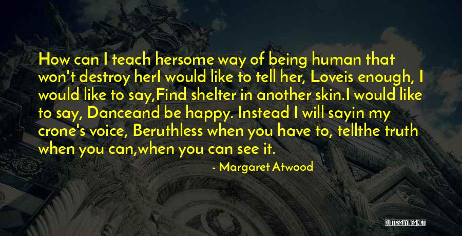 Love To See You Happy Quotes By Margaret Atwood Love To See You Happy Quotes By Margaret Atwood