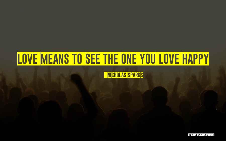 Love To See You Happy Quotes By Nicholas Sparks Love To See You Happy Quotes By Nicholas Sparks