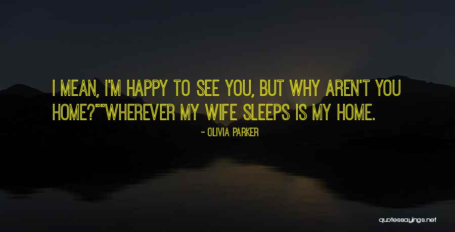 Love To See You Happy Quotes By Olivia Parker Love To See You Happy Quotes By Olivia Parker
