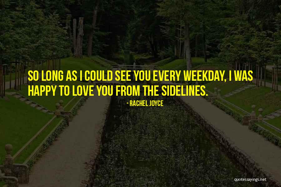 Love To See You Happy Quotes By Rachel Joyce Love To See You Happy Quotes By Rachel Joyce
