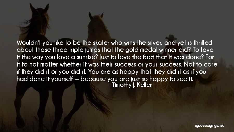 Love To See You Happy Quotes By Timothy J. Keller Love To See You Happy Quotes By Timothy J. Keller