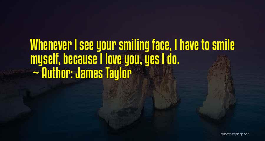 Love To See Your Smile Quotes By James Taylor