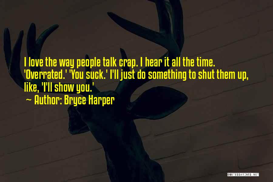 Love To Talk To You Quotes By Bryce Harper