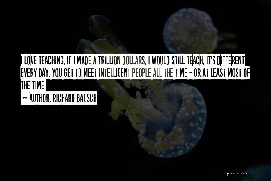 Love To Teach Quotes By Richard Bausch