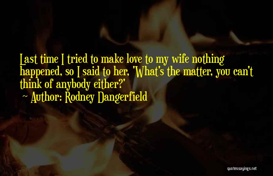 Love To Wife Quotes By Rodney Dangerfield