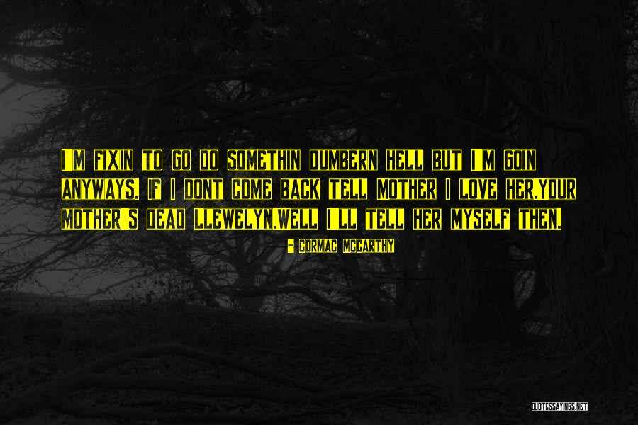 Love To Your Mother Quotes By Cormac McCarthy Love To Your Mother Quotes By Cormac McCarthy