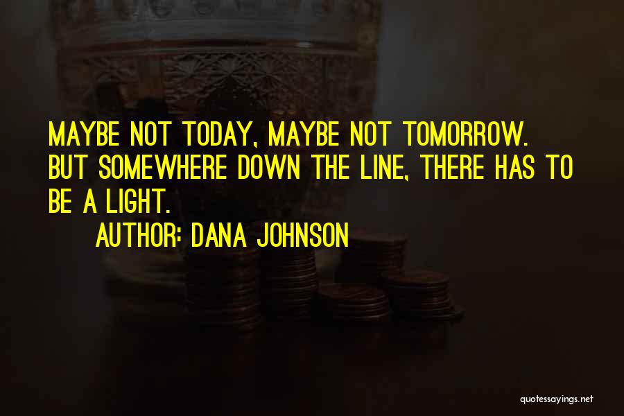 Love Today Gone Tomorrow Quotes By Dana Johnson