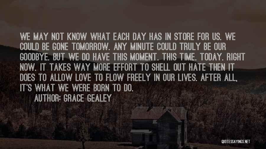 Love Today Gone Tomorrow Quotes By Grace Gealey