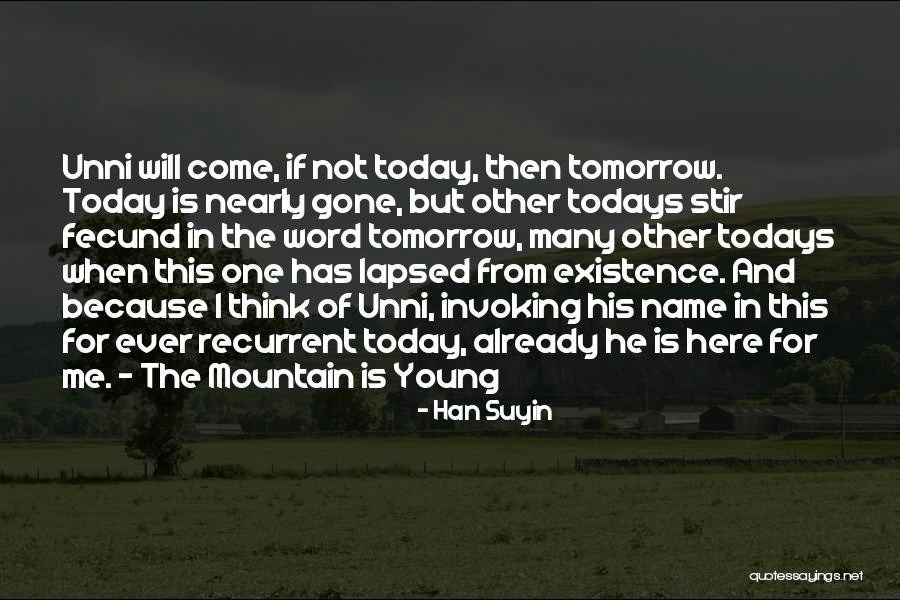 Love Today Gone Tomorrow Quotes By Han Suyin