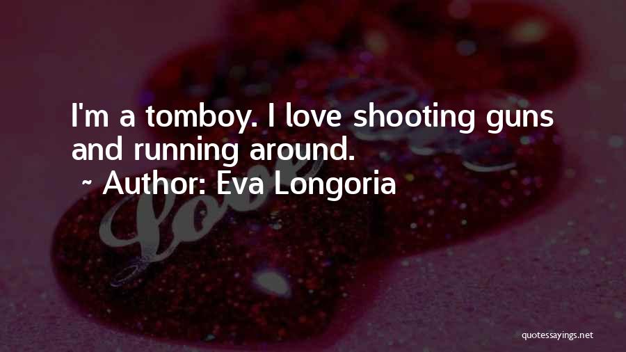 Love Tomboy Quotes By Eva Longoria