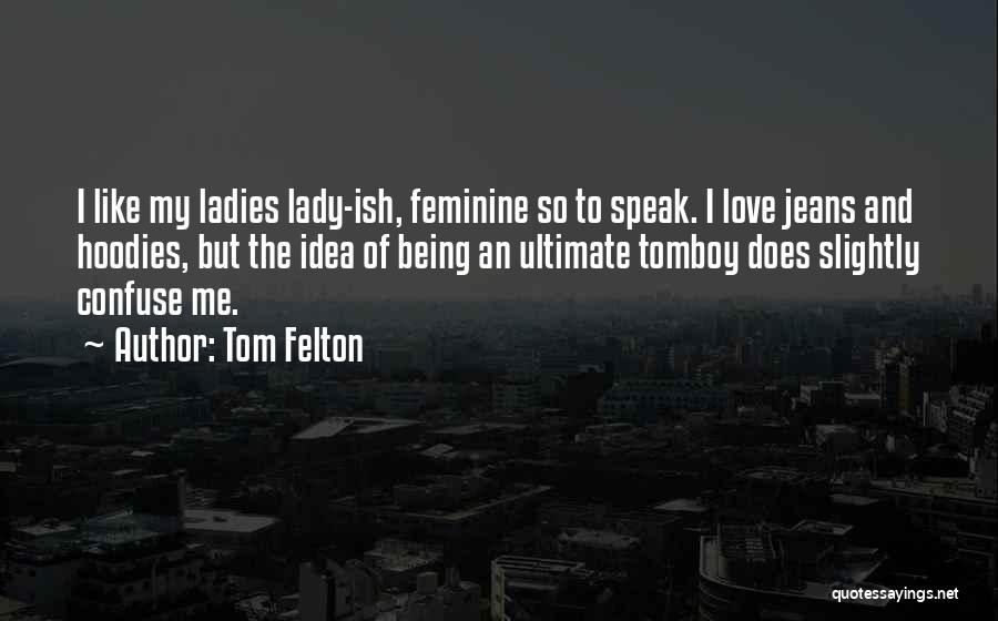 Love Tomboy Quotes By Tom Felton