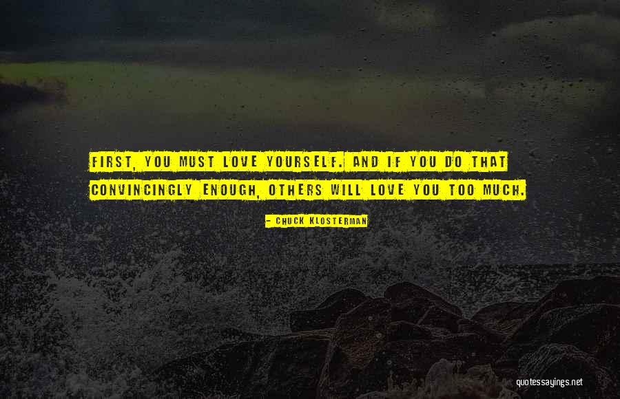 Love Too Much Quotes By Chuck Klosterman Love Too Much Quotes By Chuck Klosterman