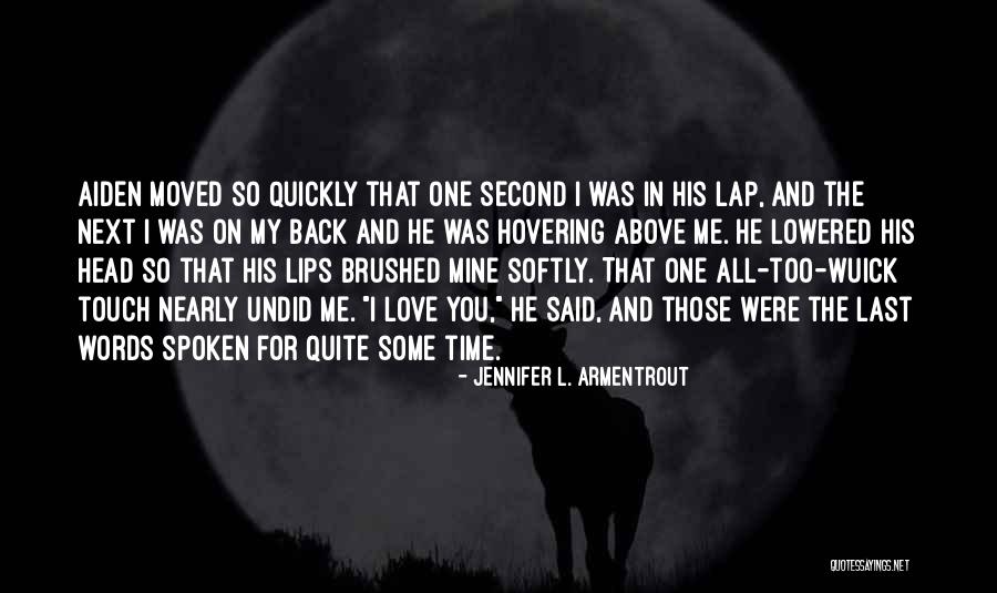 Love Too Quickly Quotes By Jennifer L. Armentrout Love Too Quickly Quotes By Jennifer L. Armentrout