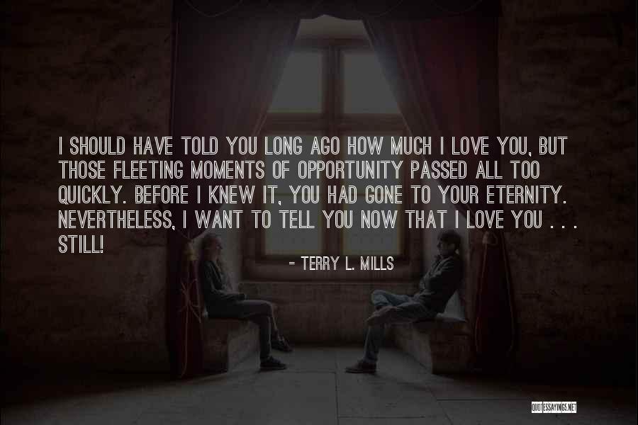 Love Too Quickly Quotes By Terry L. Mills Love Too Quickly Quotes By Terry L. Mills
