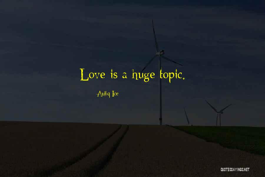 Love Topic Quotes By Auliq Ice