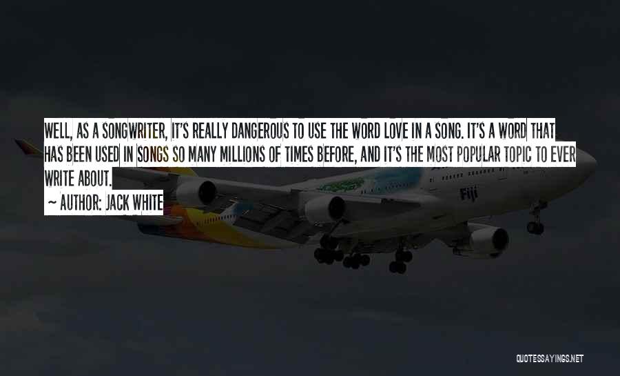 Love Topic Quotes By Jack White Love Topic Quotes By Jack White