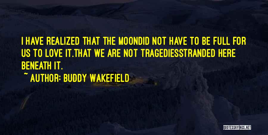 Love Tragedies Quotes By Buddy Wakefield