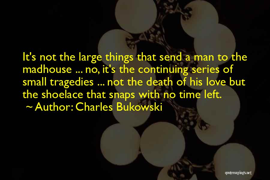 Love Tragedies Quotes By Charles Bukowski