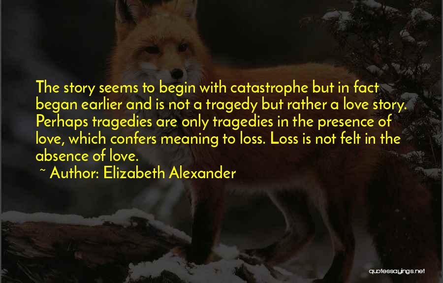 Love Tragedies Quotes By Elizabeth Alexander