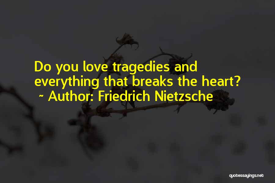 Love Tragedies Quotes By Friedrich Nietzsche