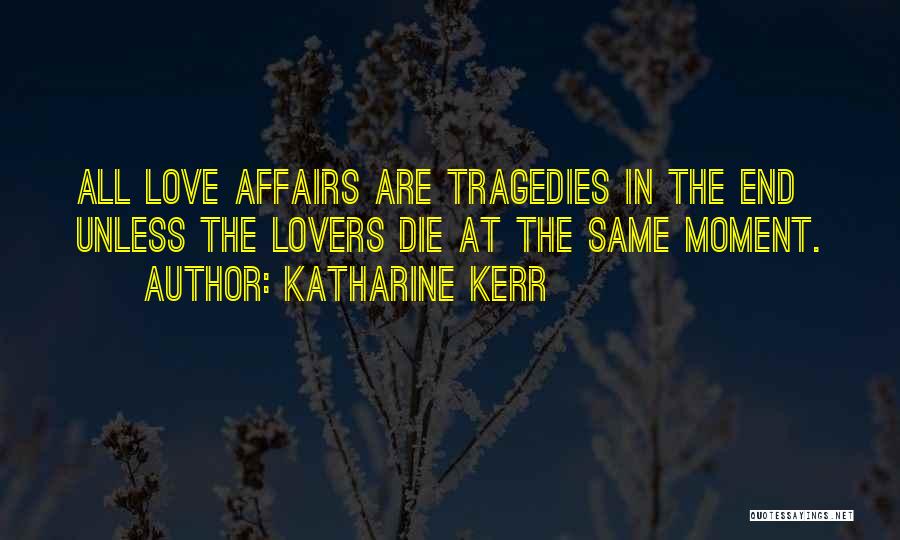 Love Tragedies Quotes By Katharine Kerr