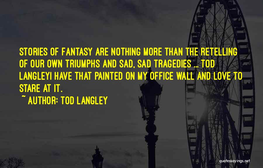 Love Tragedies Quotes By Tod Langley