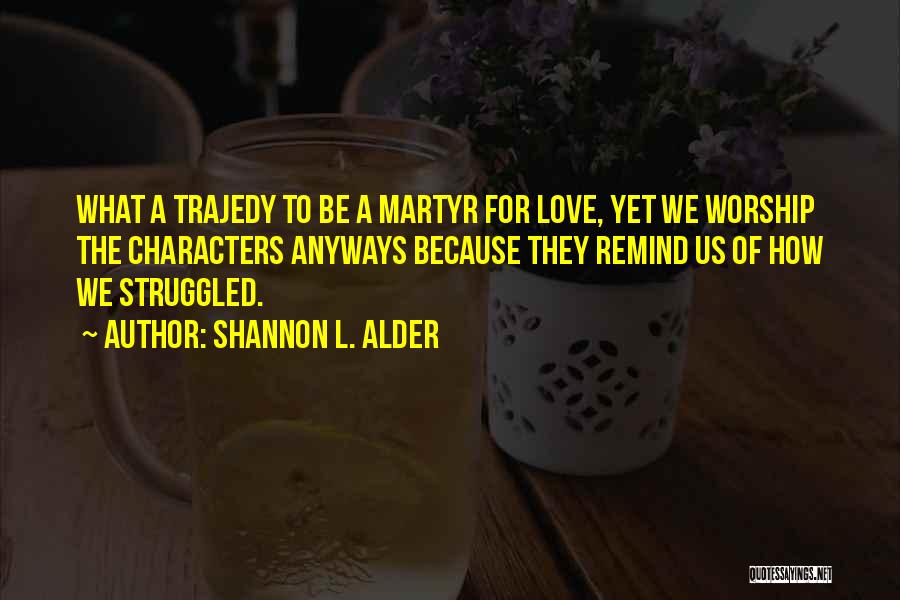 Love Tragic Quotes By Shannon L. Alder