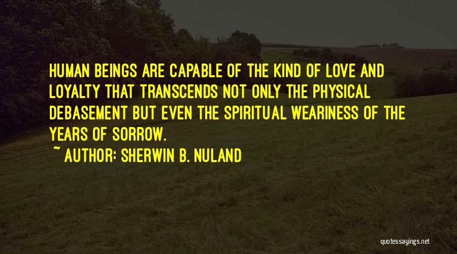 Love Transcends All Things Quotes By Sherwin B. Nuland