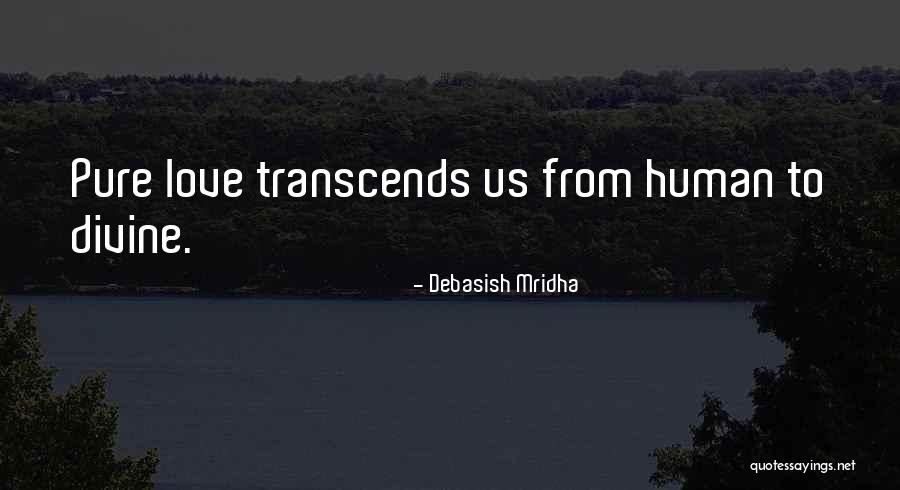 Love Transcends Quotes By Debasish Mridha