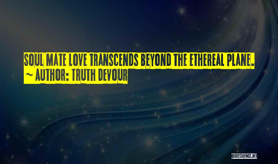 Love Transcends Quotes By Truth Devour