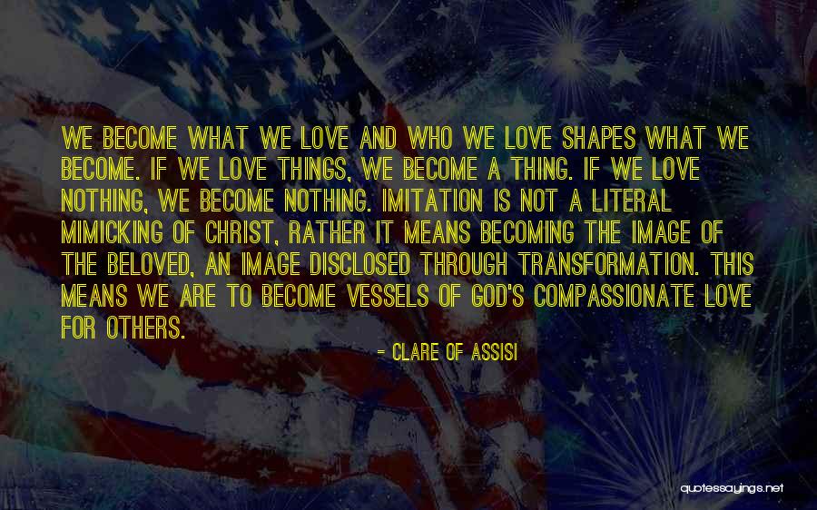 Love Transformation Quotes By Clare Of Assisi Love Transformation Quotes By Clare Of Assisi