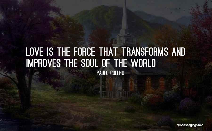 Love Transforms Quotes By Paulo Coelho Love Transforms Quotes By Paulo Coelho