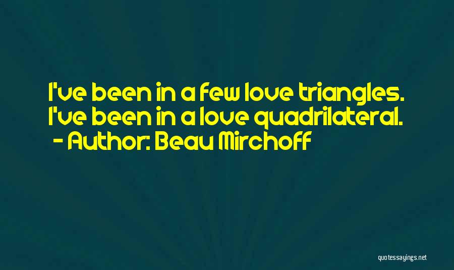 Love Triangles Quotes By Beau Mirchoff